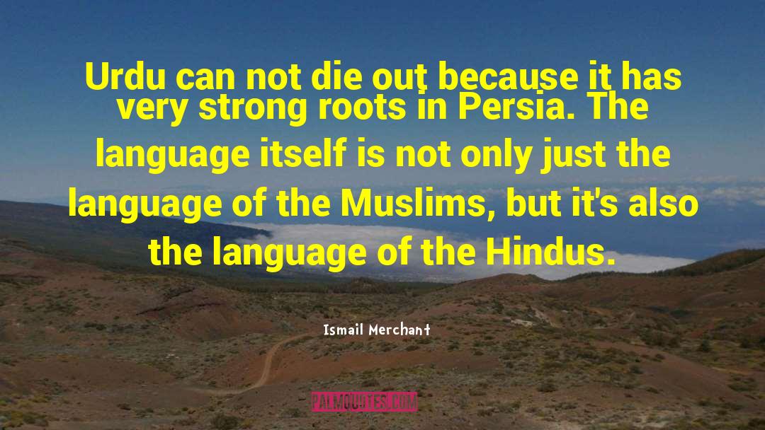 The Roots Of The Soul quotes by Ismail Merchant