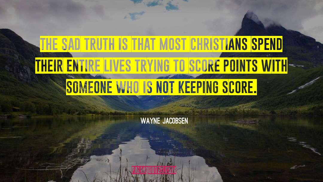 The Sad Truth quotes by Wayne Jacobsen