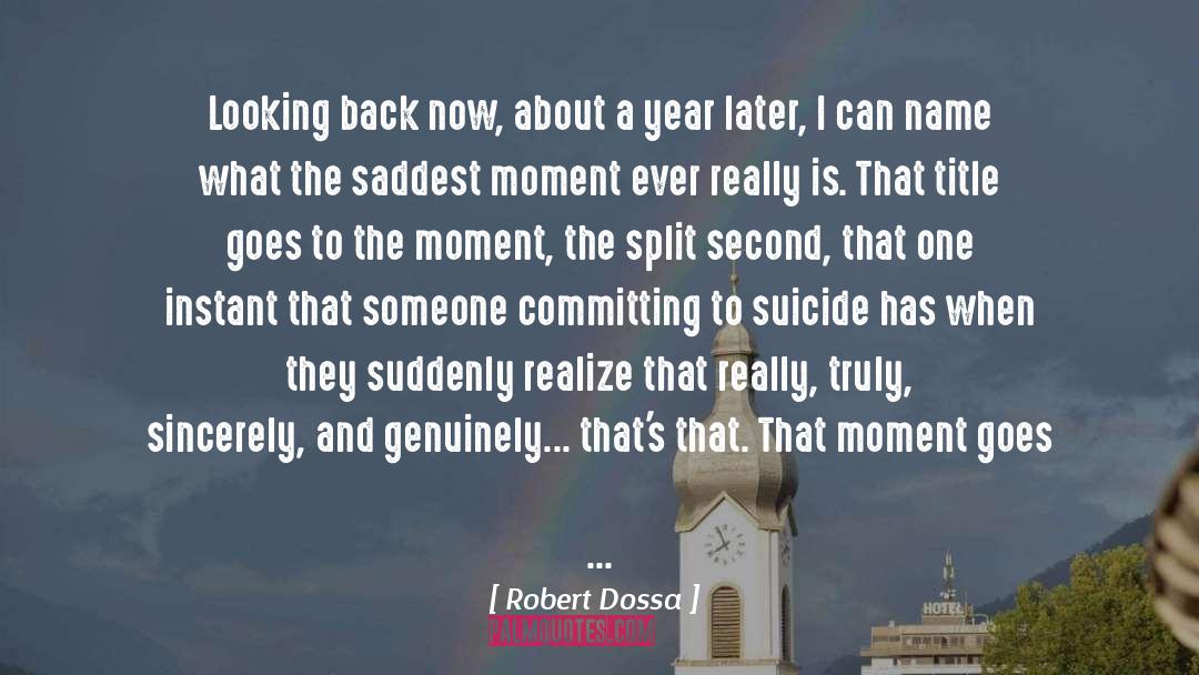 The Saddest Moment Ever quotes by Robert Dossa