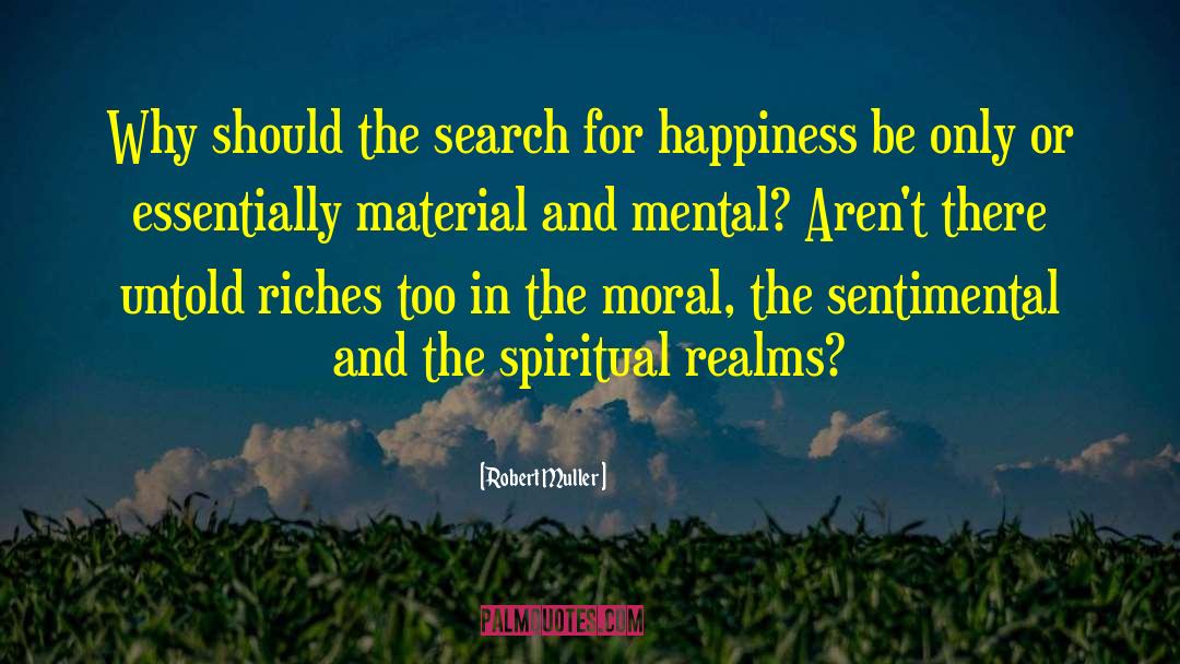 The Search For Happiness quotes by Robert Muller