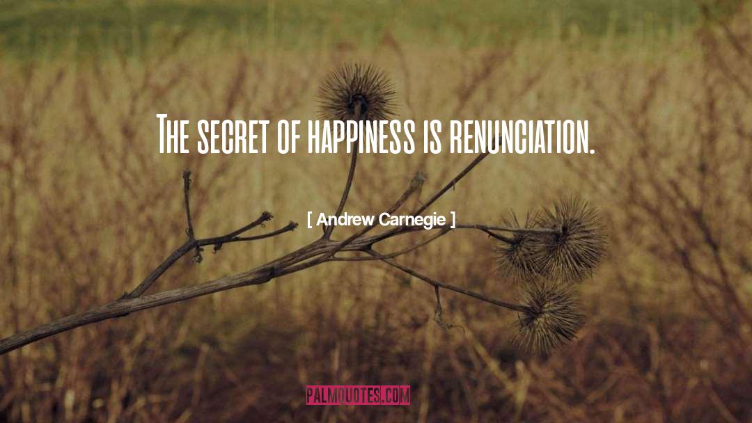 The Secret Of Happiness quotes by Andrew Carnegie
