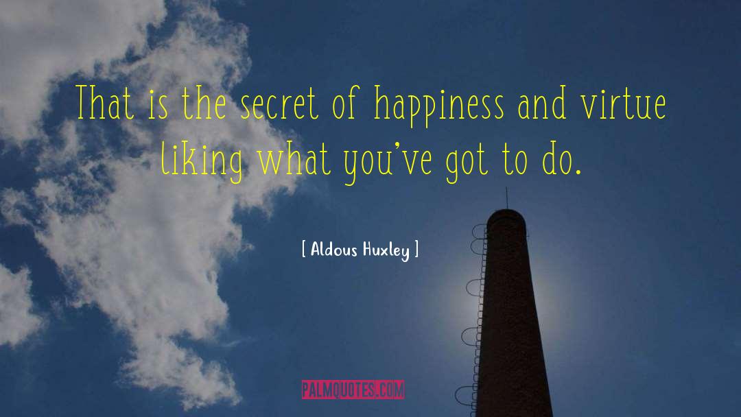 The Secret Of Happiness quotes by Aldous Huxley