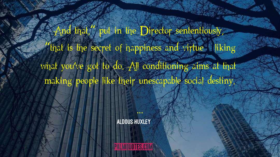 The Secret Of Happiness quotes by Aldous Huxley