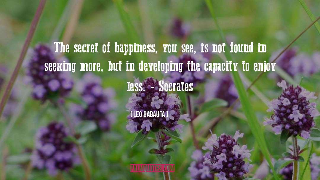 The Secret Of Happiness quotes by Leo Babauta