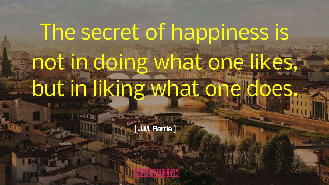 The Secret Of Happiness quotes by J.M. Barrie