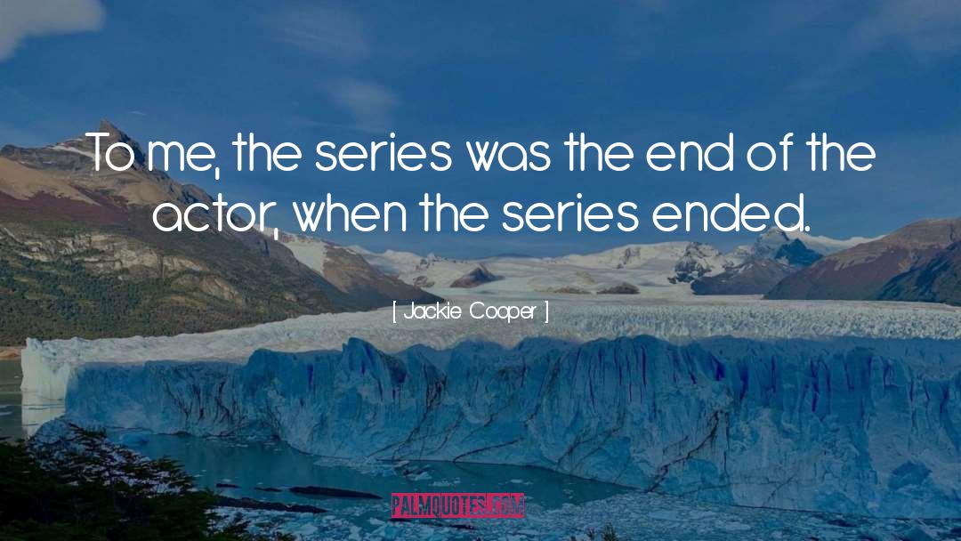 The Series quotes by Jackie Cooper