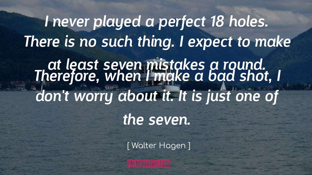The Seven quotes by Walter Hagen