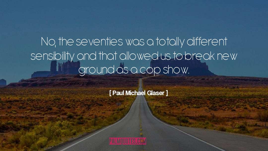 The Seventies quotes by Paul Michael Glaser