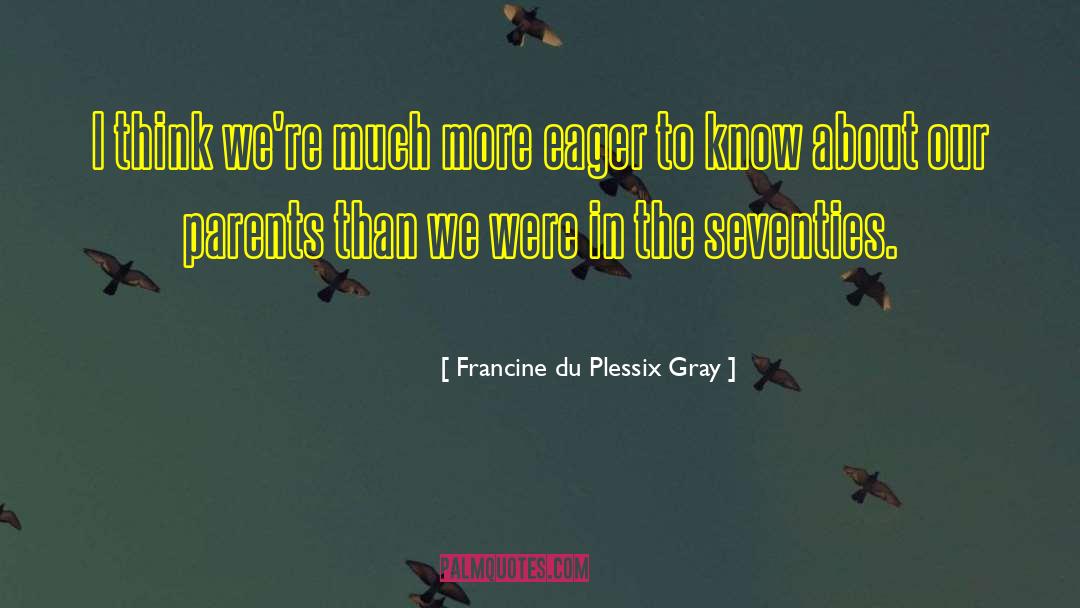 The Seventies quotes by Francine Du Plessix Gray