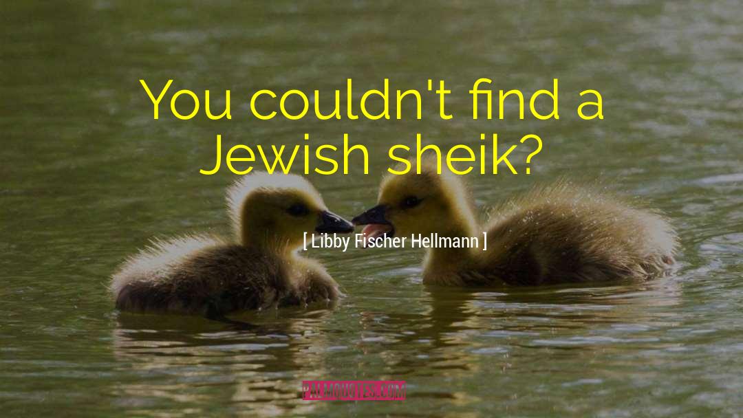 The Sheik Retold quotes by Libby Fischer Hellmann