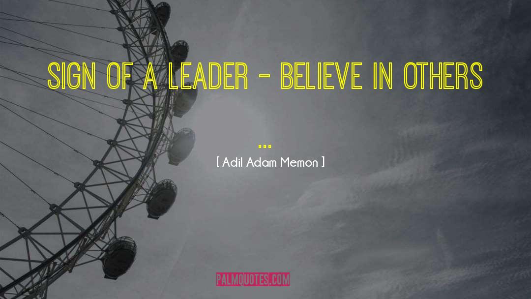 The Sign Of A Good Leader Quote quotes by Adil Adam Memon