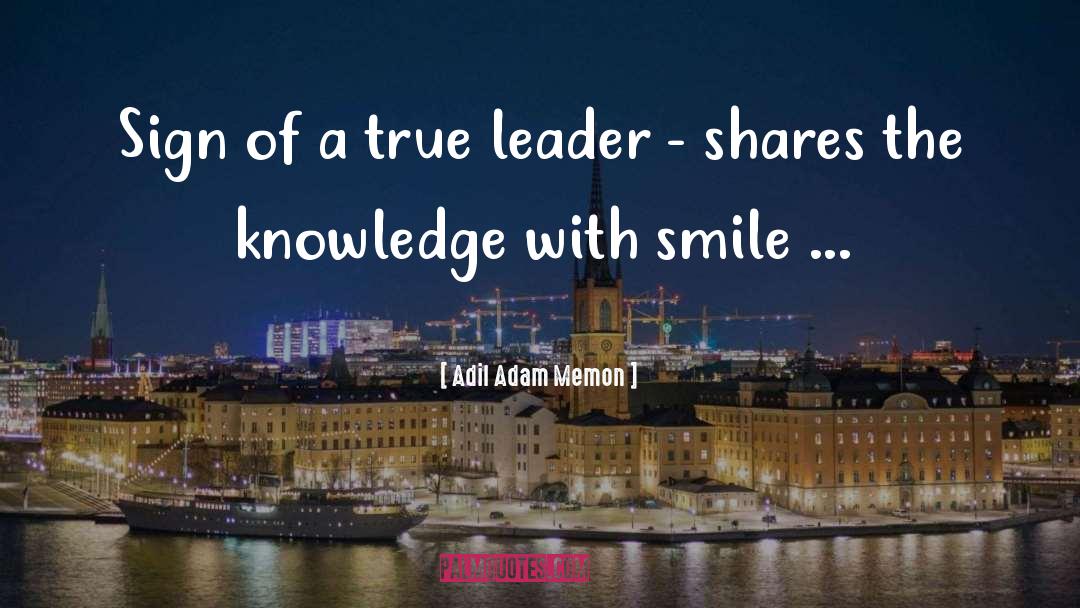 The Sign Of A Good Leader Quote quotes by Adil Adam Memon