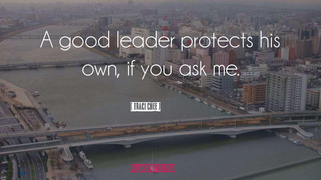 The Sign Of A Good Leader Quote quotes by Traci Chee