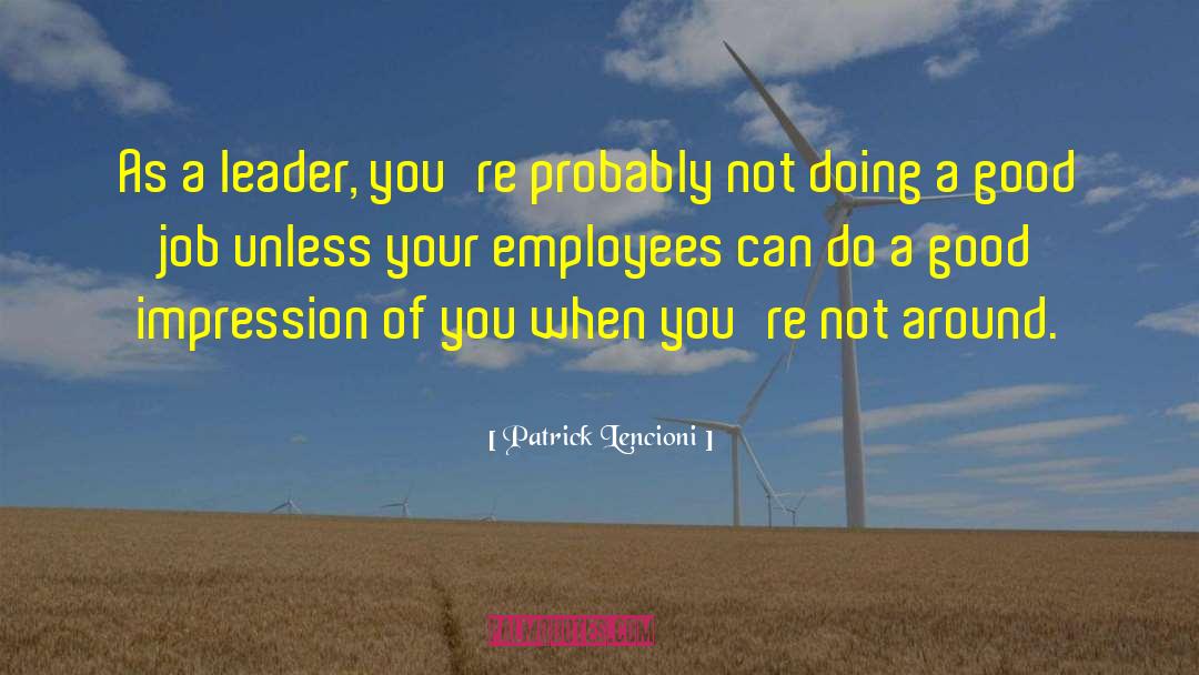 The Sign Of A Good Leader Quote quotes by Patrick Lencioni