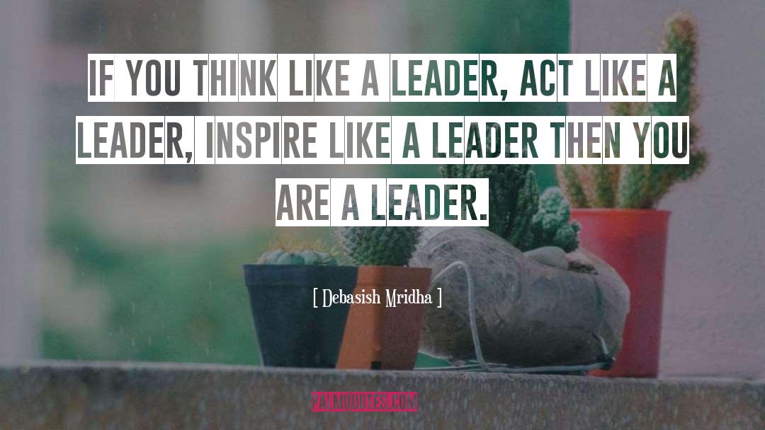 The Sign Of A Good Leader Quote quotes by Debasish Mridha