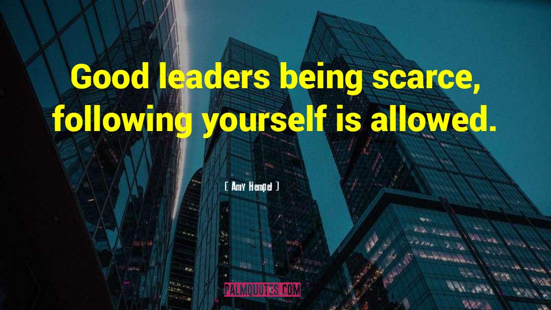 The Sign Of A Good Leader Quote quotes by Amy Hempel