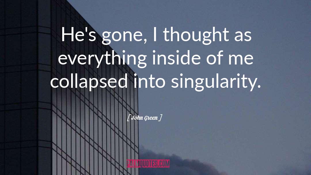 The Singularity quotes by John Green