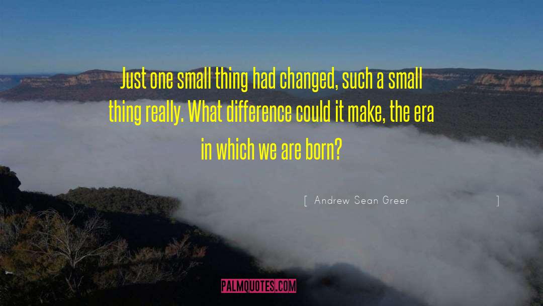 The Small Thing quotes by Andrew Sean Greer