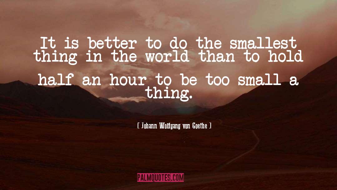 The Smallest Part quotes by Johann Wolfgang Von Goethe