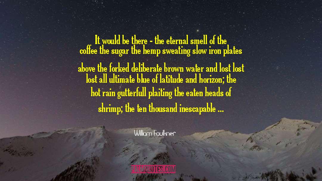 The Smell Of The Rain quotes by William Faulkner