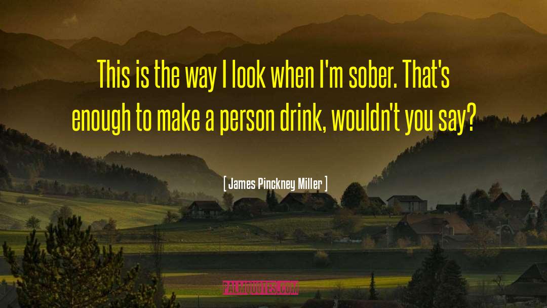 The Sober World quotes by James Pinckney Miller