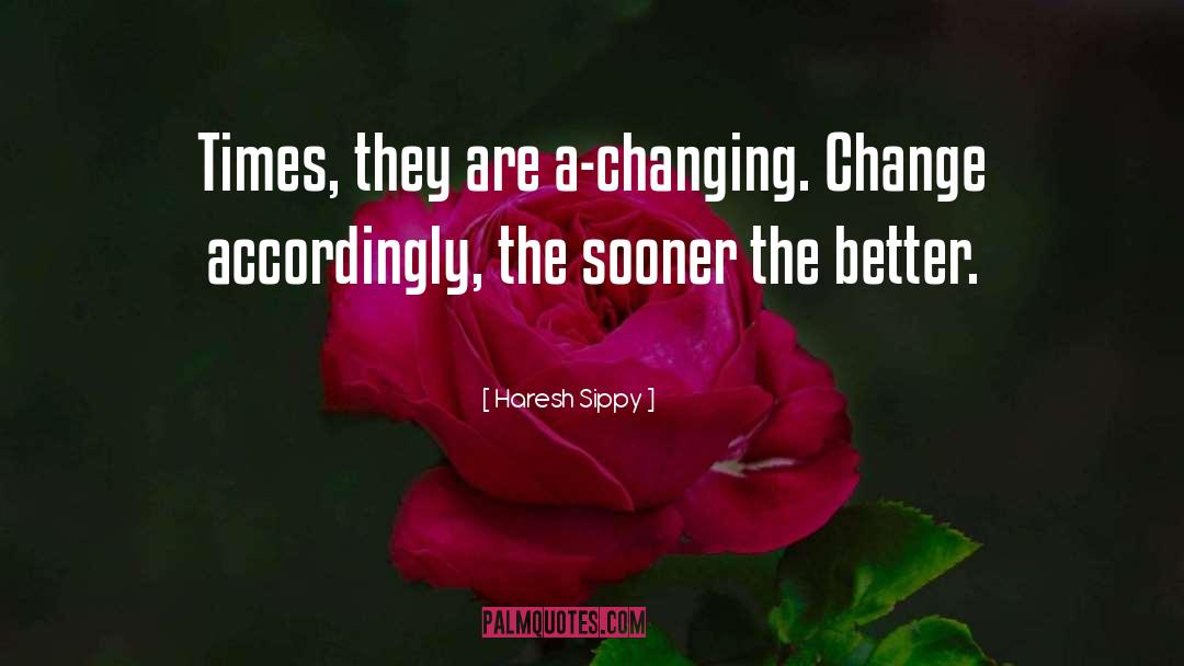 The Sooner The Better quotes by Haresh Sippy