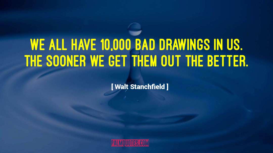 The Sooner The Better quotes by Walt Stanchfield