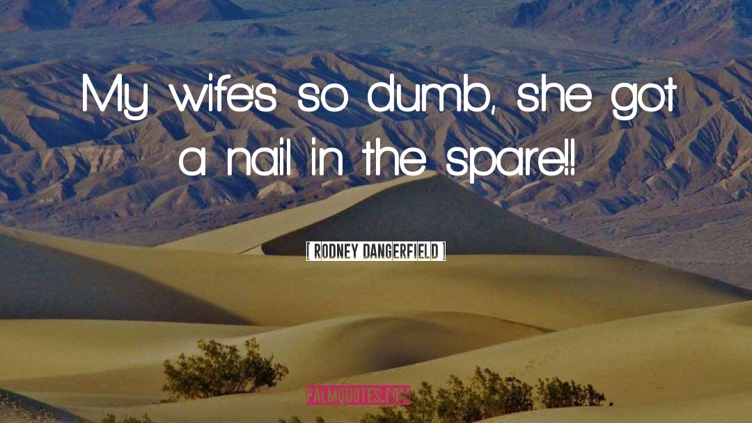 The Spare quotes by Rodney Dangerfield