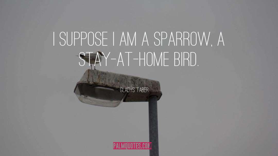 The Sparrow quotes by Gladys Taber
