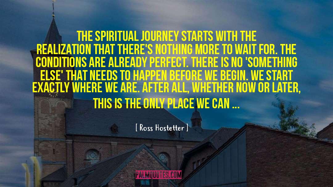 The Spiritual Journey quotes by Ross Hostetter
