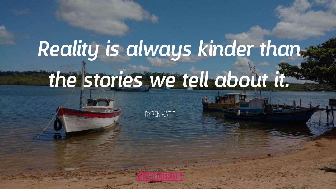 The Stories We Tell quotes by Byron Katie