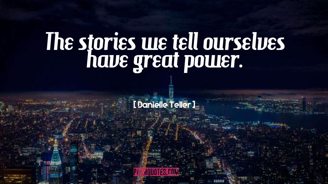 The Stories We Tell quotes by Danielle Teller