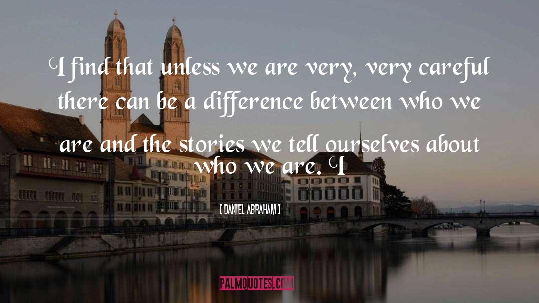 The Stories We Tell quotes by Daniel Abraham