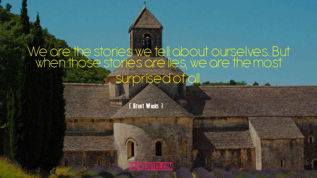 The Stories We Tell quotes by Brent Weeks