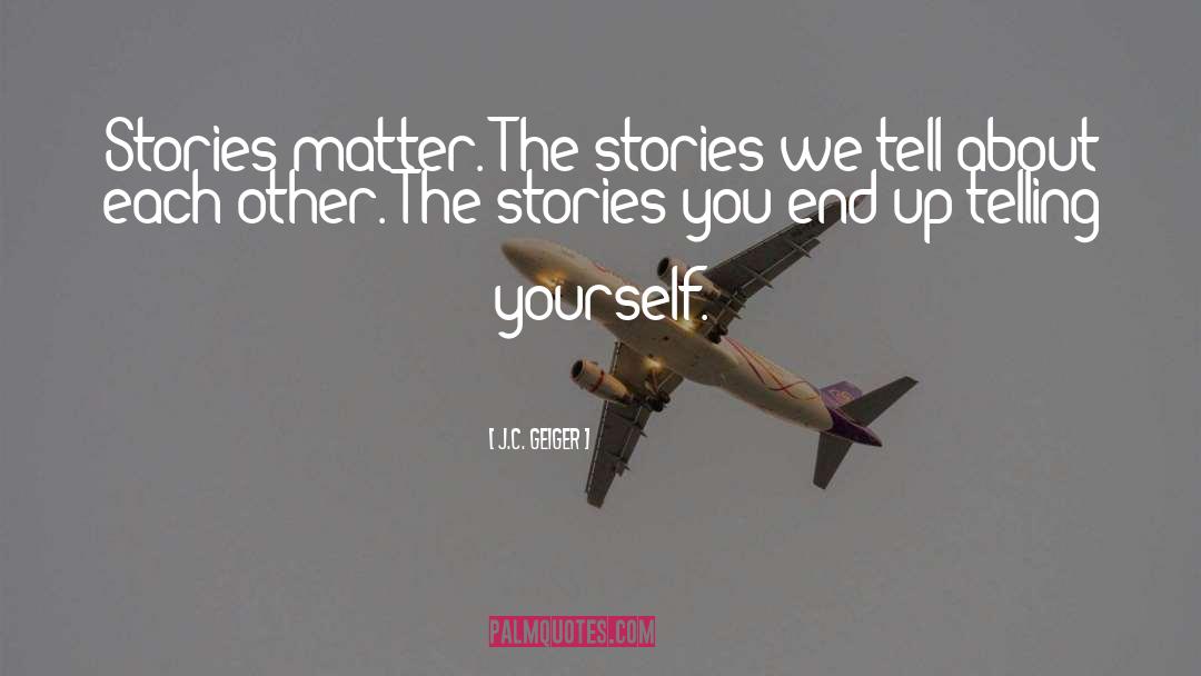 The Stories We Tell quotes by J.C. Geiger