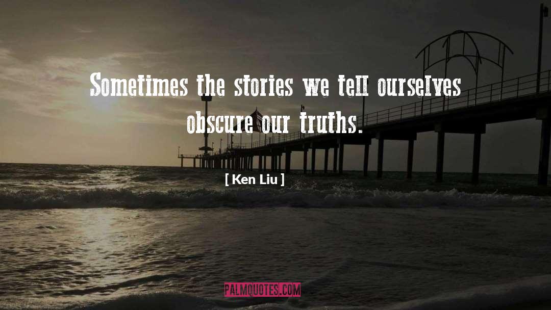 The Stories We Tell quotes by Ken Liu