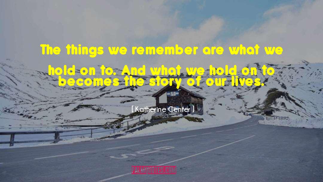 The Story Of Our Lives quotes by Katherine Center