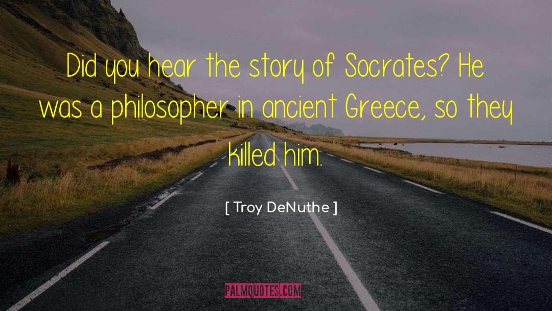 The Story Of Philosophy quotes by Troy DeNuthe