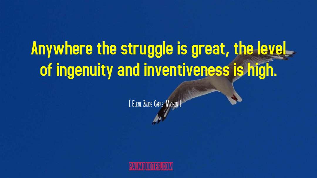 The Struggle quotes by Eleni Zaude Gabre-Madhin