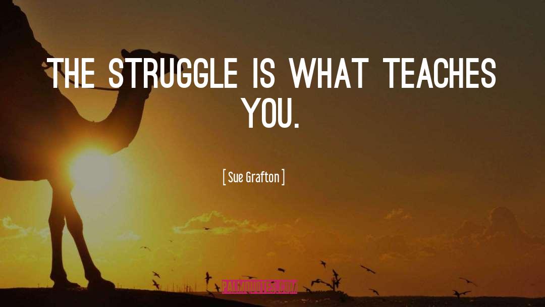 The Struggle quotes by Sue Grafton