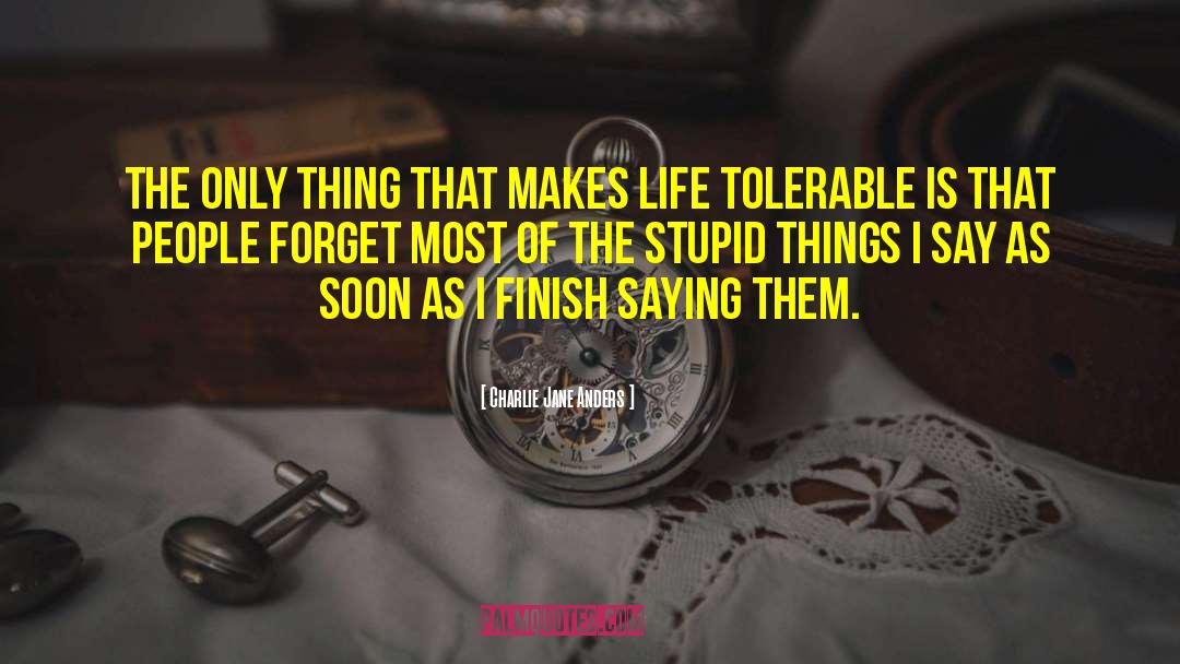 The Stupid quotes by Charlie Jane Anders
