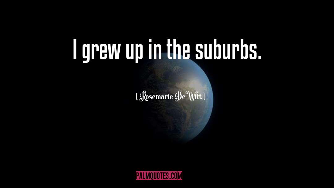 The Suburbs quotes by Rosemarie DeWitt