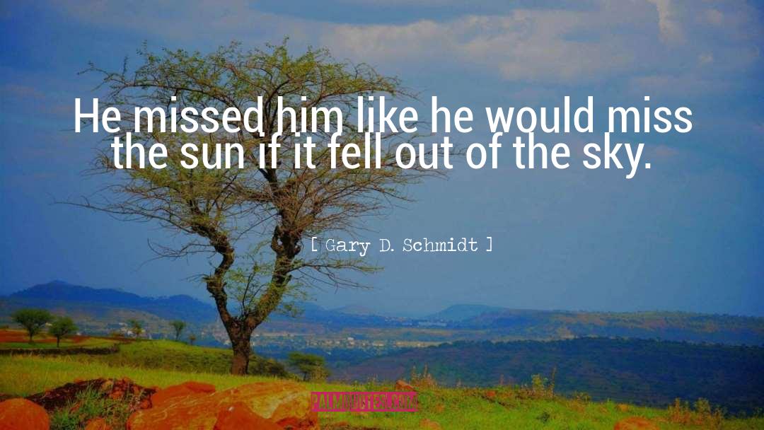 The Sun Created You quotes by Gary D. Schmidt