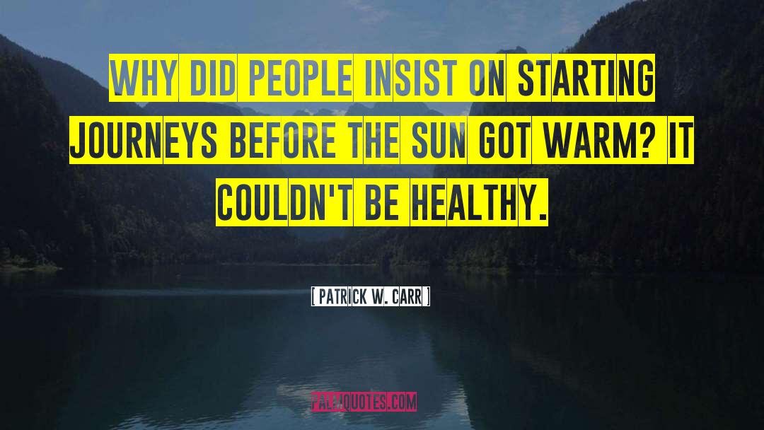 The Sun Created You quotes by Patrick W. Carr