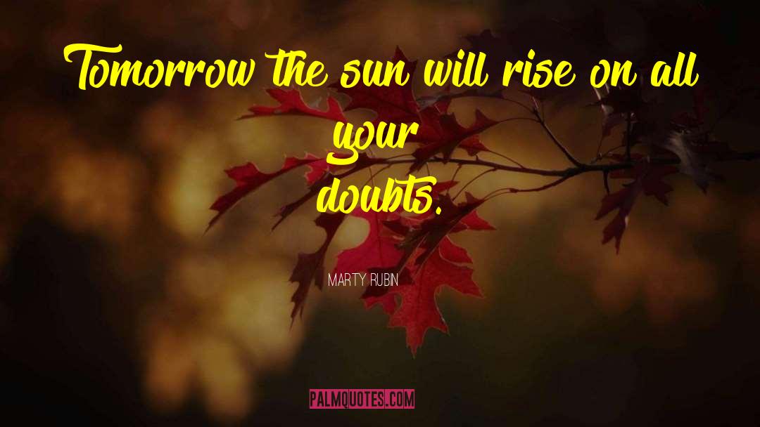 The Sun Will Rise quotes by Marty Rubin