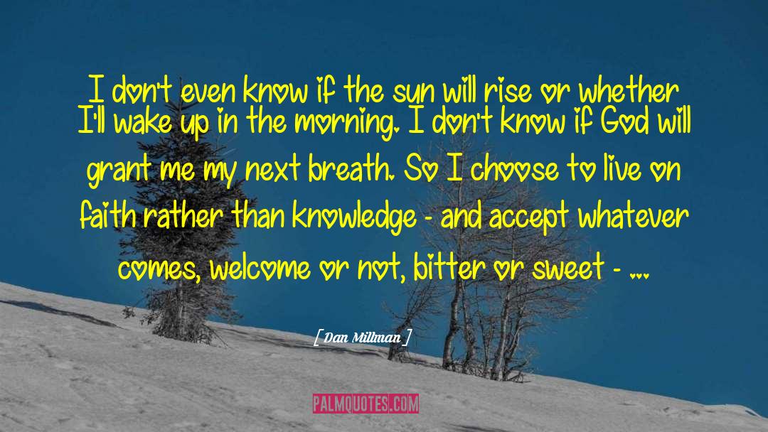 The Sun Will Rise quotes by Dan Millman