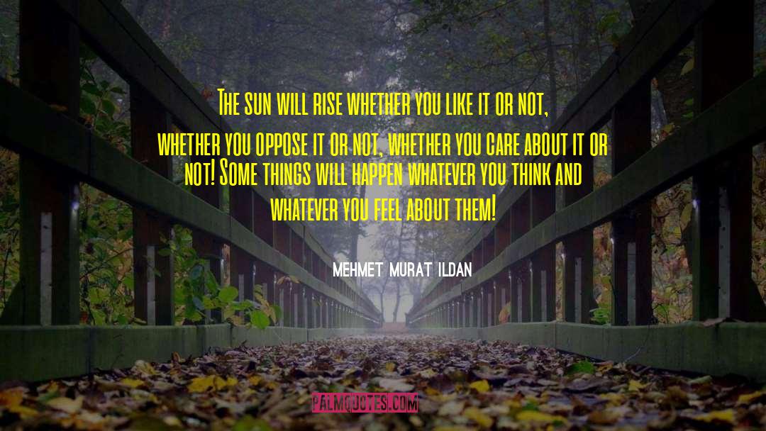 The Sun Will Rise quotes by Mehmet Murat Ildan