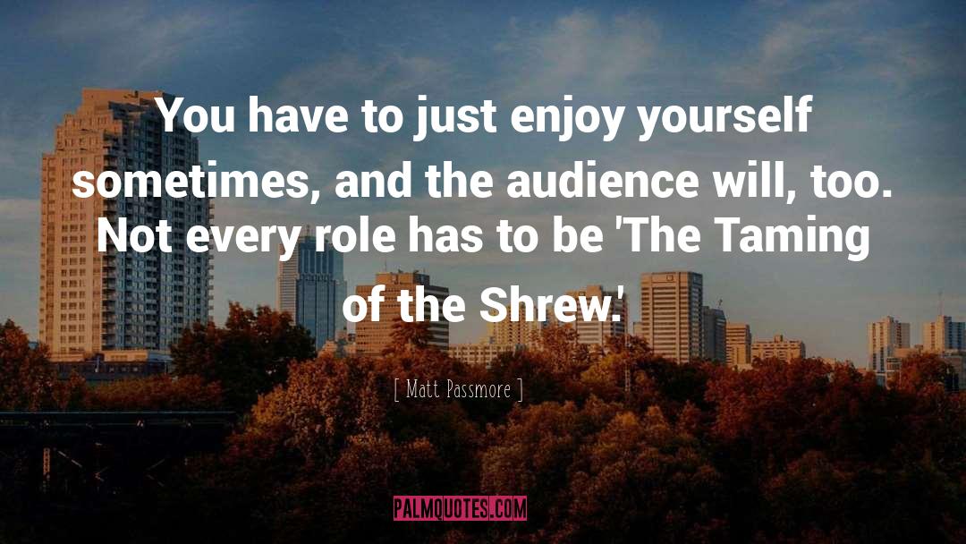 The Taming Of The Shrew quotes by Matt Passmore