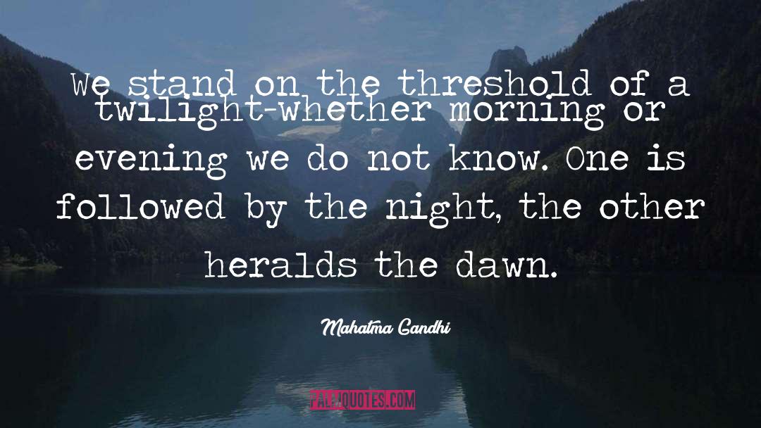 The Threshold quotes by Mahatma Gandhi