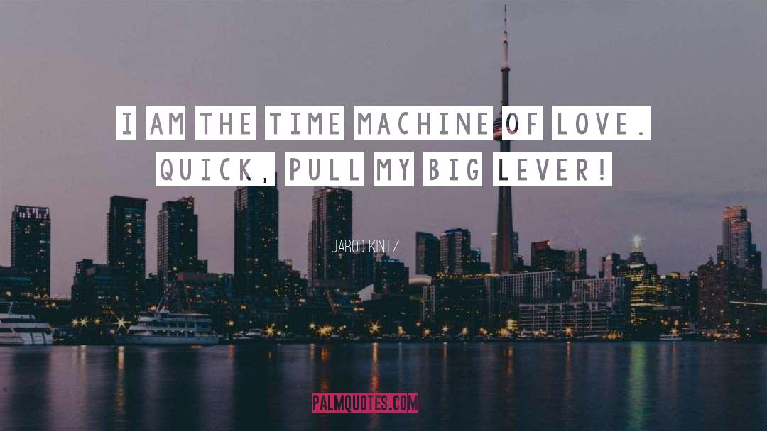 The Time Machine quotes by Jarod Kintz